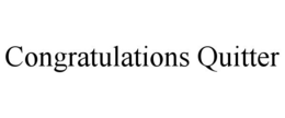 CONGRATULATIONS QUITTER trademark