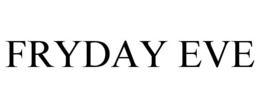 FRYDAY EVE trademark