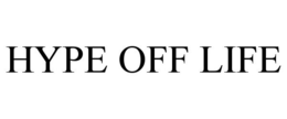 HYPE OFF LIFE trademark
