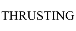 THRUSTING trademark