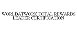 WORLDATWORK TOTAL REWARDS LEADER CERTIFICATION trademark