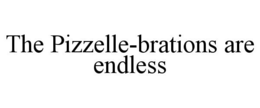 THE PIZZELLE-BRATIONS ARE ENDLESS trademark