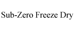 SUB-ZERO FREEZE DRY trademark