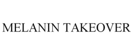 MELANIN TAKEOVER trademark