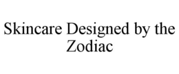 SKINCARE DESIGNED BY THE ZODIAC trademark