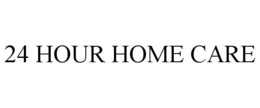 24 HOUR HOME CARE trademark