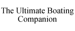 THE ULTIMATE BOATING COMPANION trademark
