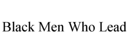 BLACK MEN WHO LEAD trademark