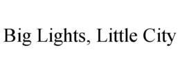 BIG LIGHTS, LITTLE CITY trademark