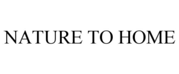 NATURE TO HOME trademark