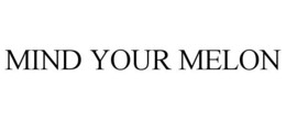 MIND YOUR MELON trademark