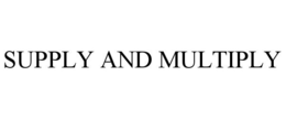 SUPPLY AND MULTIPLY trademark