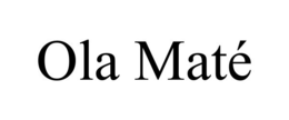 OLA MATÉ trademark