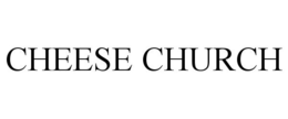 CHEESE CHURCH trademark