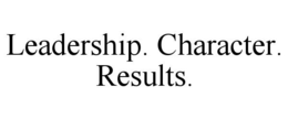LEADERSHIP. CHARACTER. RESULTS. trademark