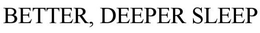 BETTER, DEEPER SLEEP trademark