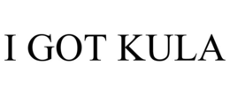 I GOT KULA trademark