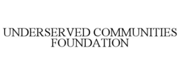 UNDERSERVED COMMUNITIES FOUNDATION trademark