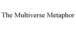 THE MULTIVERSE METAPHOR trademark