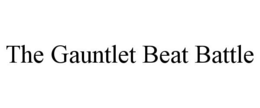 THE GAUNTLET BEAT BATTLE trademark