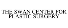 THE SWAN CENTER FOR PLASTIC SURGERY trademark