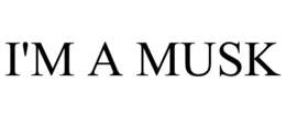 I'M A MUSK trademark