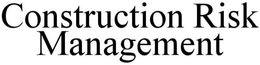 CONSTRUCTION RISK MANAGERS trademark