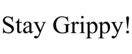 STAY GRIPPY! trademark