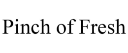 PINCH OF FRESH trademark
