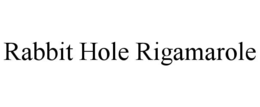 RABBIT HOLE RIGAMAROLE trademark