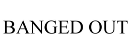 BANGED OUT trademark