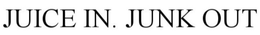 JUICE IN. JUNK OUT trademark