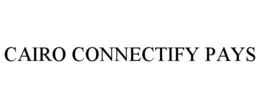 CAIRO CONNECTIFY PAYS trademark