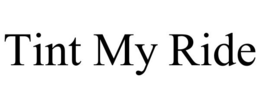 TINT MY RIDE trademark