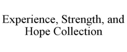 EXPERIENCE, STRENGTH, AND HOPE COLLECTION trademark