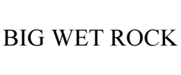 BIG WET ROCK trademark