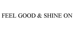 FEEL GOOD & SHINE ON trademark