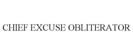 CHIEF EXCUSE OBLITERATOR trademark