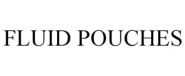 FLUID POUCHES trademark