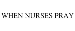 WHEN NURSES PRAY trademark