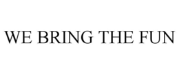 WE BRING THE FUN trademark