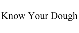 KNOW YOUR DOUGH trademark