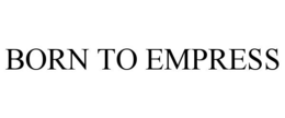 BORN TO EMPRESS trademark