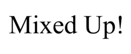 MIXED UP! trademark