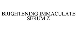 BRIGHTENING IMMACULATE SERUM Z trademark