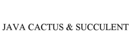 JAVA CACTUS & SUCCULENT trademark
