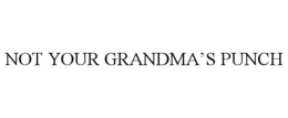 NOT YOUR GRANDMA'S PUNCH trademark