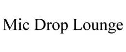 MIC DROP LOUNGE trademark