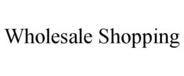 WHOLESALE SHOPPING trademark