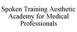 SPOKEN TRAINING AESTHETIC ACADEMY FOR MEDICAL PROFESSIONALS trademark